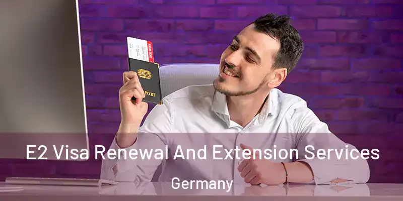  E2 Visa Renewal And Extension Services Germany