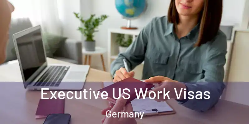  Executive US Work Visas Germany