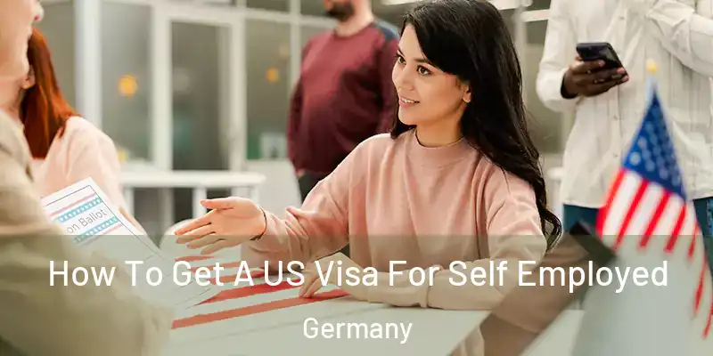 How To Get A US Visa For Self Employed Germany