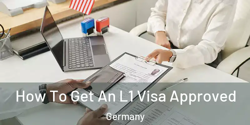  How To Get An L1 Visa Approved Germany