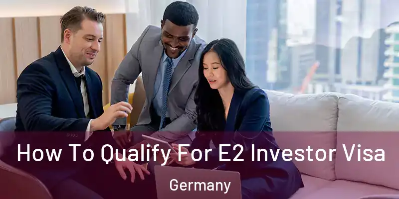  How To Qualify For E2 Investor Visa Germany
